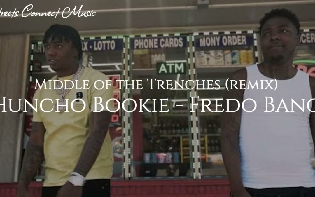 Huncho Bookie X Fredo Bang – Middle of the Trenches (Sun Goes Down) [REMIX]