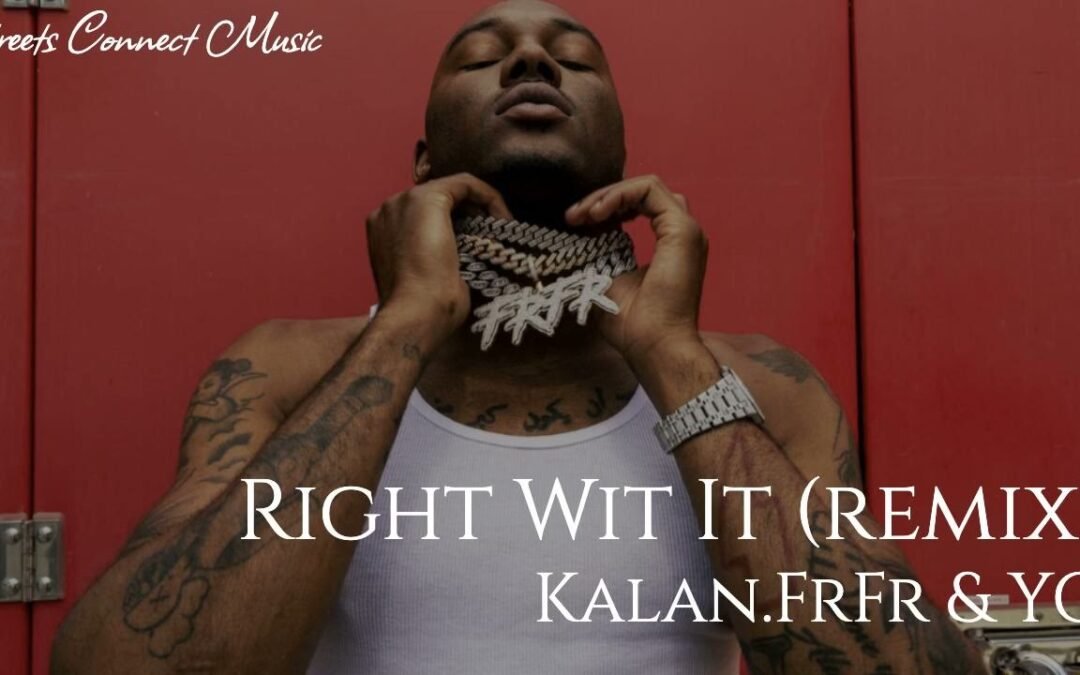 Kalan.FrFr & YG – Right Wit It [2024 REMIX]