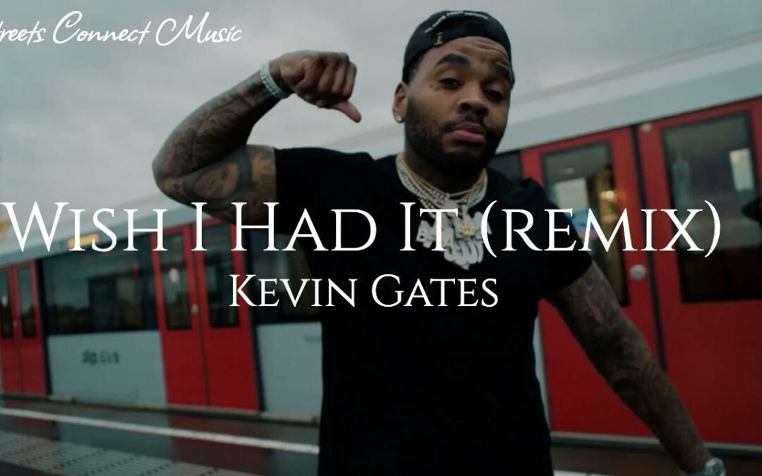 Kevin Gates – Wish I Had It (Remix)